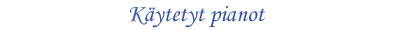 Käytetty piano - Käytetyt pianot